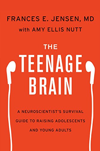 The Teenage Brain: A Neuroscientist's Survival Guide to Raising Adolescents and Young Adults