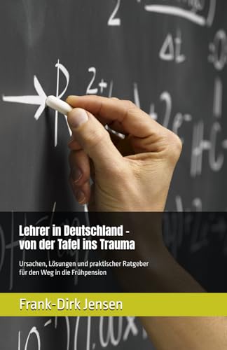 Lehrer in Deutschland – von der Tafel ins Trauma: Ursachen, Lösungen und praktischer Ratgeber für den Weg in die Frühpension
