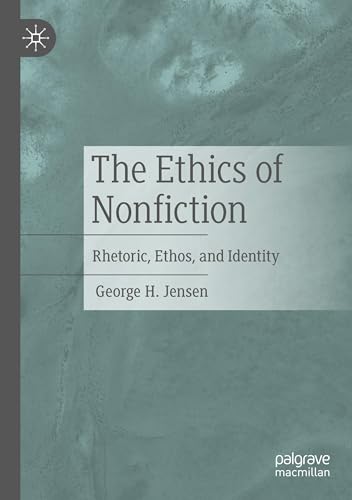 The Ethics of Nonfiction: Rhetoric, Ethos, and Identity von Palgrave Macmillan