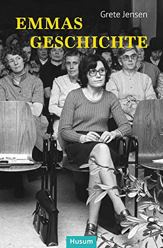 Emmas Geschichte: Zwischen Frauenbewegung, 68er-Generation und Kaltem Krieg von Husum Druck- und Verlagsgesellschaft