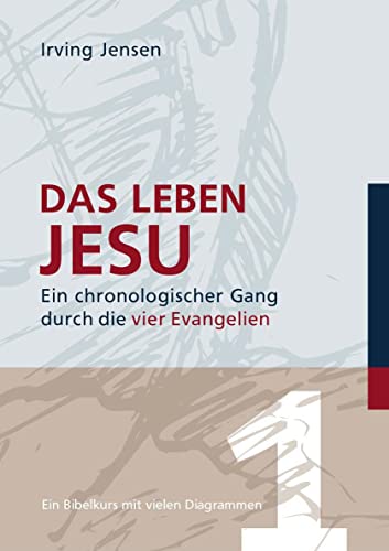 Das Leben Jesu: Ein chronologischer Gang durch die vier Evangelien