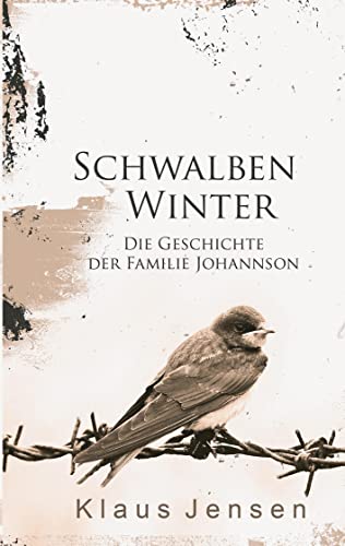 Schwalbenwinter: Die Geschichte der Familie Johannson (eine Familiensaga aus dem 19. und 20. Jahrhundert)