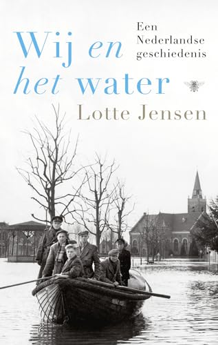 Wij en het water: een Nederlandse geschiedenis von De Bezige Bij