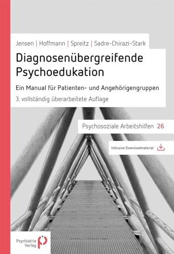 Diagnosenübergreifende Psychoedukation: Ein Manual für Patienten- und Angehörigengruppen (Psychosoziale Arbeitshilfen) von Psychiatrie Verlag