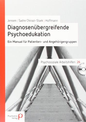 Diagnosenübergreifende Psychoedukation: Ein Manual für Patienten- und Angehörigengruppen von Psychiatrie Verlag