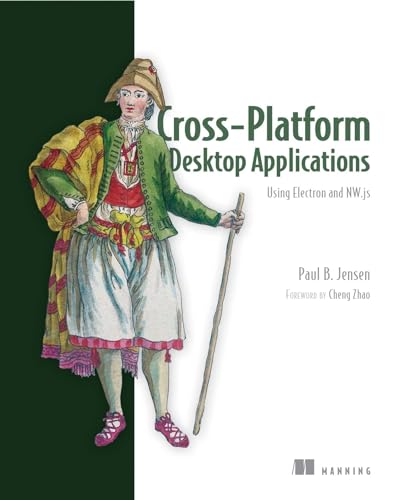Cross-Platform Desktop Applications: Using Node, Electron, and NW.js