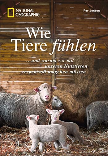 Wie Tiere fühlen und warum wir mit unseren Nutztieren respektvoll umgehen müssen. Ein Plädoyer für eine bessere Welt, mehr Tierwohl und Tierschutz ... unseren Nutztieren respektvoll umgehen müssen