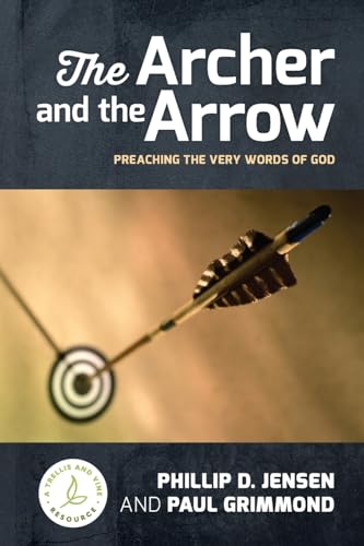 The Archer and the Arrow: Preaching the very words of God von Matthias Media