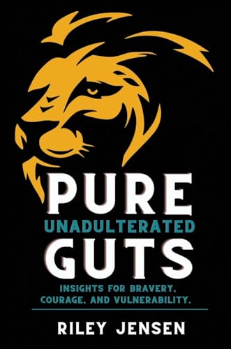 Pure Unadulterated Guts: Insights for Bravery, Courage, and Vulnerability von Beyond Publishing