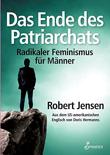 Das Ende des Patriarchats: Radikaler Feminismus für Männer