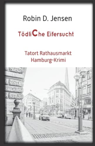 Tödliche Eifersucht: Tatort Rathausmarkt - Hamburg-Krimi (Kommissar Rainer Zufall, Band 3) Tödliche Eifersucht: Tatort Rathausmarkt - Hamburg-Krimi (Kommissar Rainer Zufall, Band 3)