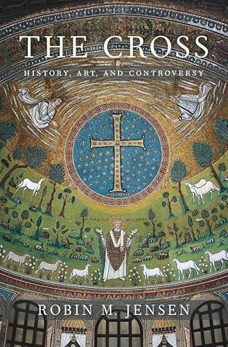 The Cross: History, Art, and Controversy von Harvard University Press