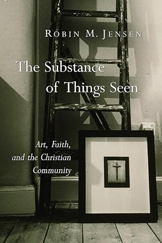 The Substance of Things Seen: Art, Faith, and the Christian Community (Calvin Inst Christian Worship Liturgical Studies) von Wm. B. Eerdmans