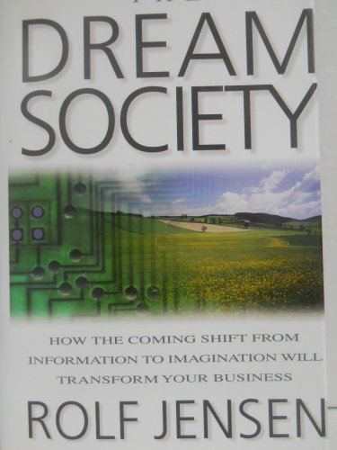 The Dream Society: How the Coming Shift from Information to Imagination Will Transform Your Business