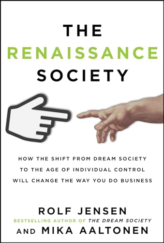 The Renaissance Society: How the Shift from Dream Society to the Age of Individual Control Will Change the Way You Do Business von McGraw-Hill Education