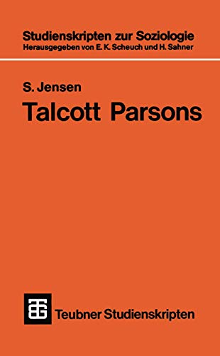 Teubner Studienskripten, Bd.48, Talcott Parsons: Eine Einführung (Teubner Studienskripten zur Soziologie, 48, Band 48)