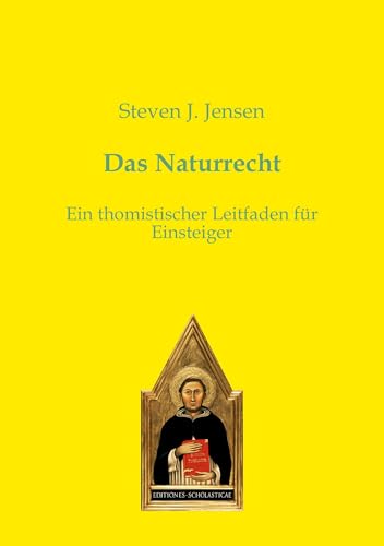 Das Naturrecht: Ein thomistischer Leitfaden für Einsteiger von Editiones Scholasticae