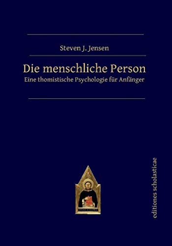 Die menschliche Person: Eine thomistische Psychologie für Anfänger von Editiones Scholasticae
