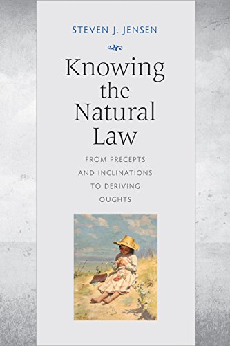 Knowing the Natural Law: From Precepts and Inclinations to Deriving Oughts von Catholic University of America Press