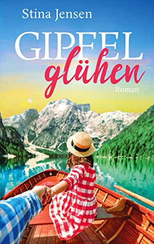 Gipfelglühen: Die Geschichte eines beschissen schönen Sommers (Gipfelfarben-Reihe)