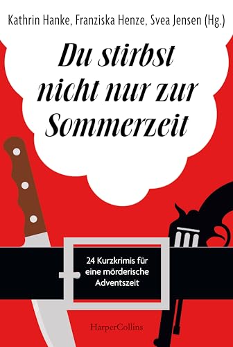 Du stirbst nicht nur zur Sommerzeit: 24 Kurzkrimis für eine mörderische Adventszeit | Adventskalender für Krimi-Fans | Geschichten über verkleidete Weihnachtsmänner und tragische Familienfeiern von HarperCollins