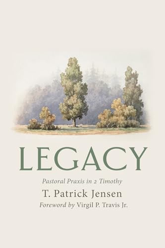 Legacy: Pastoral Praxis in 2 Timothy von Wipf and Stock