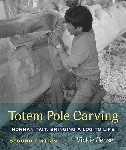 Totem Pole Carving: Norman Tait, Bringing a Log to Life von University of Washington Press