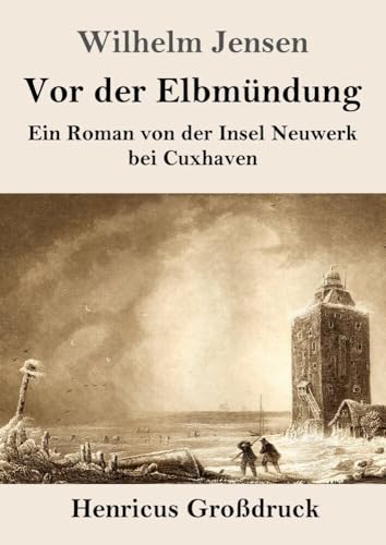 Vor der Elbmündung (Großdruck): Ein Roman von der Insel Neuwerk bei Cuxhaven von Henricus