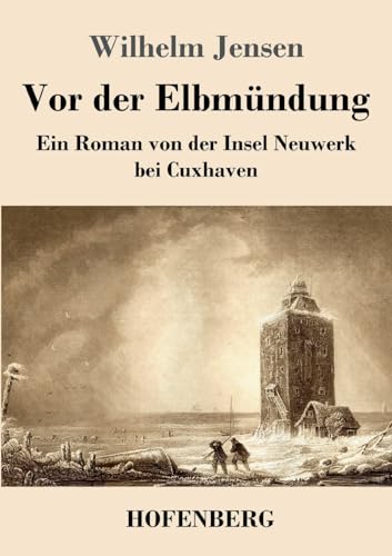 Vor der Elbmündung: Ein Roman von der Insel Neuwerk bei Cuxhaven
