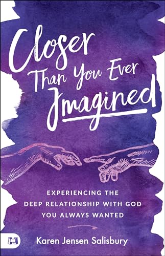Closer than You Ever Imagined: Experiencing the Deep Relationship with God You Always Wanted