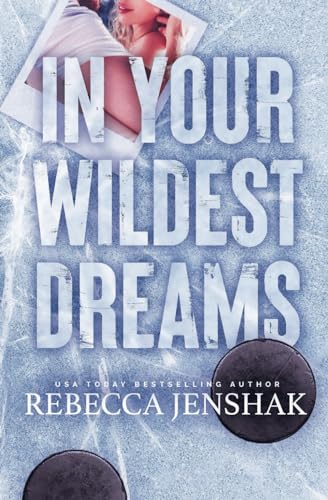 In Your Wildest Dreams: Special Edition (Wildcat Hockey, Band 4) In Your Wildest Dreams: Special Edition (Wildcat Hockey, Band 4) von Rebecca Jenshak