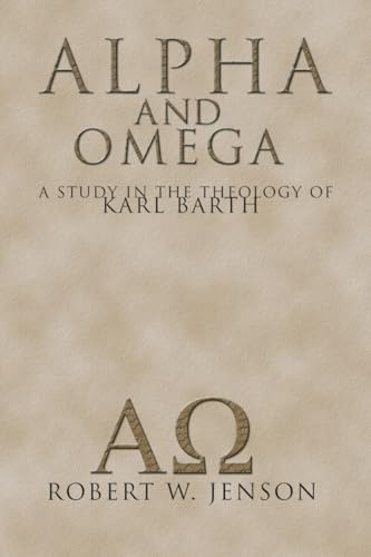 Alpha and Omega: A Study in the Theology of Karl Barth Alpha and Omega: A Study in the Theology of Karl Barth von Wipf & Stock Publishers