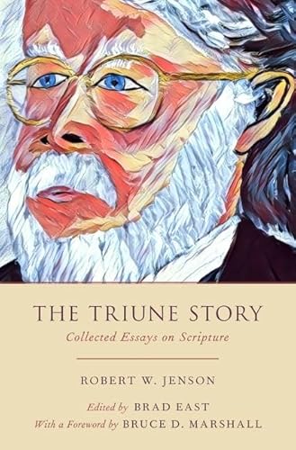The Triune Story: Collected Essays on Scripture von Oxford University Press, USA