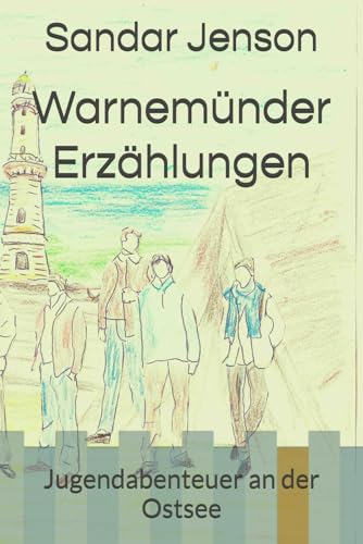 Warnemünder Erzählungen: Jugendabenteuer an der Ostsee von Independently published