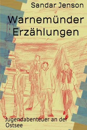 Warnemünder Erzählungen: Jugendabenteuer an der Ostsee von Independently published