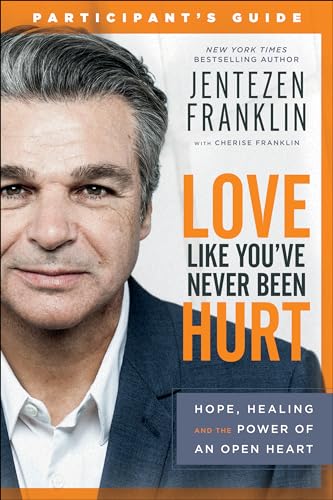 Love Like You've Never Been Hurt Participant's Guide: Hope, Healing and the Power of an Open Heart von Chosen Books