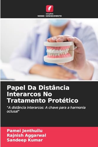 Papel Da Distância Interarcos No Tratamento Protético: "A distância interarcos: A chave para a harmonia oclusal"