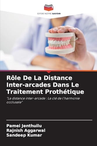 Rôle De La Distance Inter-arcades Dans Le Traitement Prothétique: "La distance inter-arcade : La clé de l'harmonie occlusale" von Editions Notre Savoir