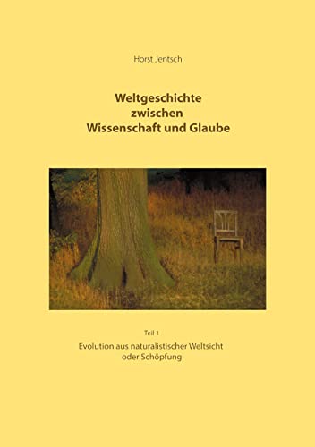 Weltgeschichte zwischen Wissenschaft und Glaube Teil 1: Evolution aus naturalistischer Weltsicht oder Schöpfung Weltgeschichte zwischen Wissenschaft und Glaube Teil 1: Evolution aus naturalistischer Weltsicht oder Schöpfung