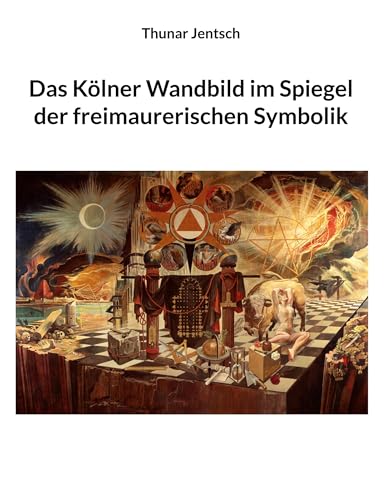 Das Kölner Wandbild im Spiegel der freimaurerischen Symbolik von BoD – Books on Demand