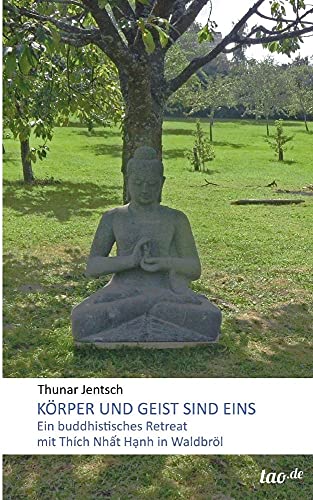 Körper und Geist sind eins: Ein buddhistisches Retreat mit Thich Nhat Hanh in Waldbröl von Tao.de in J. Kamphausen