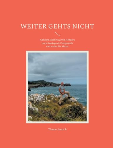Weiter gehts nicht: Auf dem Jakobsweg von Hendaye nach Santiago de Compostela und weiter bis Muxía von BoD – Books on Demand