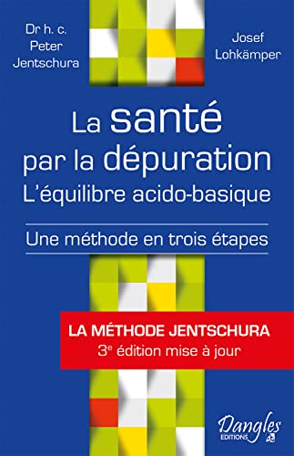 La santé par la dépuration - L'équilibre acido-basique: L'équilibre acido-basique : une méthode en trois étapes von DANGLES