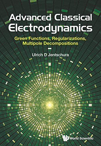 Advanced Classical Electrodynamics: Green Functions, Regularizations, Multipole Decompositions von World Scientific Publishing Company