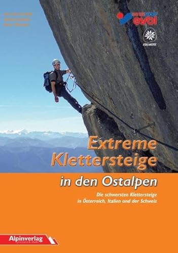 Extreme Klettersteige in den Ostalpen: Die schwersten Klettersteige in Österreich, Italien und der Schweiz. Dt. /Engl.
