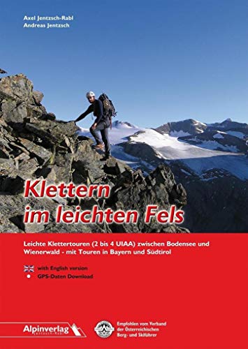 Klettern im leichten Fels: Leichte Klettertouren (2 bis 4 UIAA) zwischen Bodensee und Wienerwald - mit Touren in Bayern und Südtirol