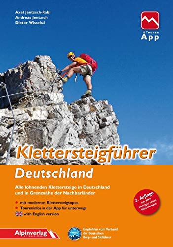 Klettersteigführer Deutschland: Alle lohnenden Klettersteige in Deutschland und in Grenznähe der Nachbarländer, mit Touren-App Zugang