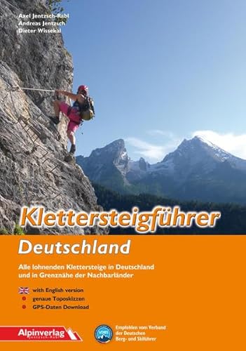 Klettersteigführer Deutschland: Alle lohnenden Klettersteige in Deutschland und in Grenznähe der Nachbarländer