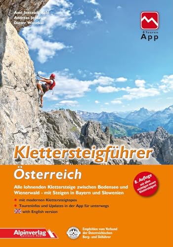 Klettersteigführer Österreich: Alle lohnenden Klettersteige zwischen Bodensee und Wienerwald, mit Steigen in Bayern und Slowenien, mit Touren-App Zugang von Alpinverlag