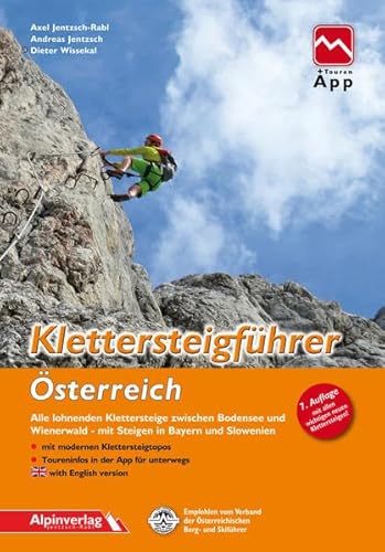 Klettersteigführer Österreich: Alle lohnenden Klettersteige zwischen Bodensee und Wienerwald, mit Steigen in Bayern und Slowenien, mit Touren-App Zugang